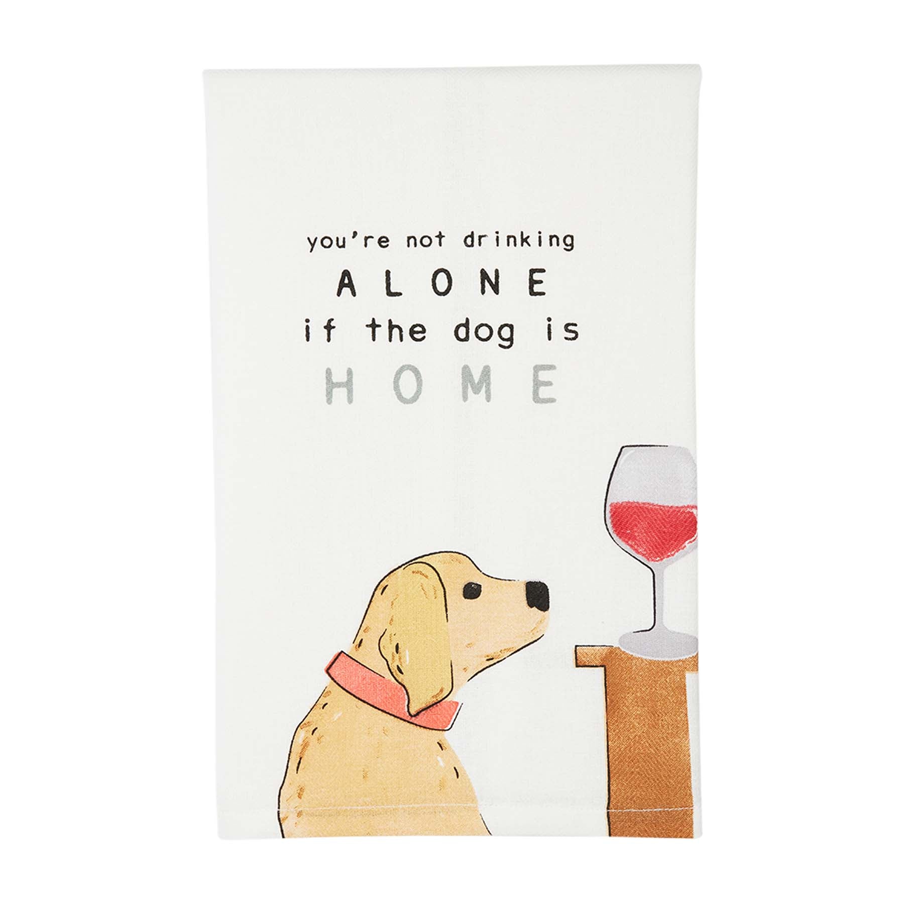 YOUR'RE NOT DRINKING ALONE TOWEL - Molly's! A Chic and Unique Boutique 